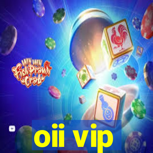 oii vip